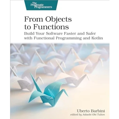 Abbildung von From Objects to Functions: Build Your Software Faster and Safer With Functional Programming Kotlin