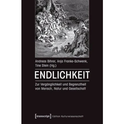 Abbildung von Endlichkeit: Zur Vergänglichkeit und Begrenztheit von Mensch, Natur Gesellschaft (Edition Kulturwissenschaft)