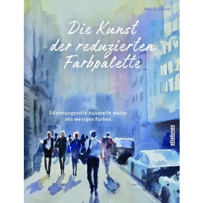Abbildung von Die Kunst der reduzierten Farbpalette: Stimmungsvolle Aquarelle malen Mit wenigen Farben. max 3 Farbtönen eindrucksvoll Aquarell malen. Alles über Farbenlehre, Farben mischen und Maltechniken.