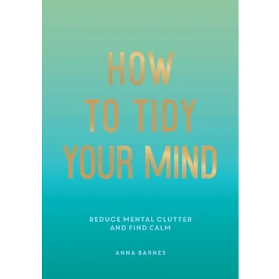 Abbildung von How to Tidy Your Mind: Tips and Techniques Help You Reduce Mental Clutter Find Calm