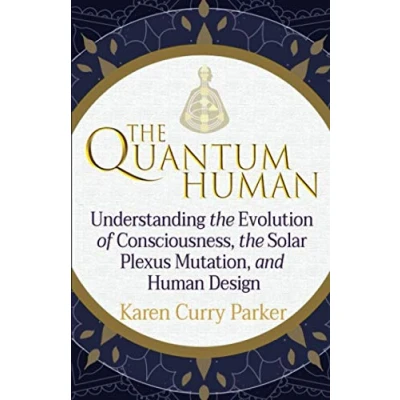 Abbildung von the Quantum Human: Understanding Evolution of Consciousness, Solar Plexus Mutation, and Human Design