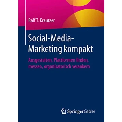 Abbildung von Social Media Marketing kompakt: Ausgestalten, Plattformen finden, messen, organisatorisch verankern
