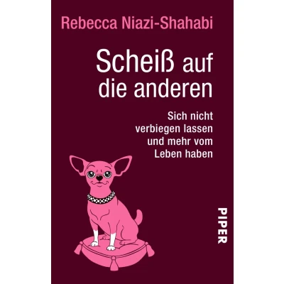 Abbildung von Scheiß auf die anderen: Sich nicht verbiegen lassen und mehr vom Leben haben