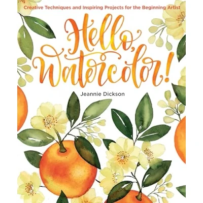Abbildung von Hello, Watercolor!: Creative Techniques and Inspiring Projects for the Beginning Artist
