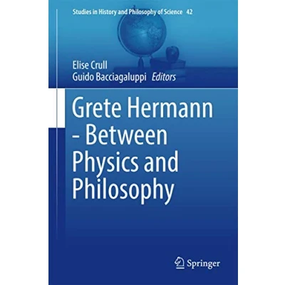 Abbildung von Grete Hermann Between Physics and Philosophy (Studies in History of Science, 42, Band 42)