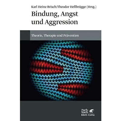 Abbildung von Bindung, Angst und Aggression: Theorie, Therapie Prävention