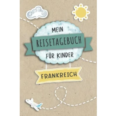 Abbildung von Reisetagebuch für Kinder Frankreich: Frankreich Urlaubstagebuch zum Ausfüllen,Eintragen,Malen,Einkleben Ferien &amp; Urlaub A5, Aktivitätsbuch ... Buch Reise unterwegs