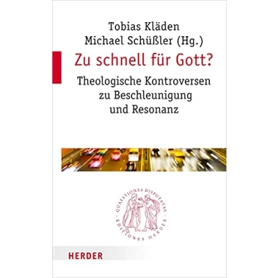 Abbildung von zu schnell für Gott?: Theologische Kontroversen Beschleunigung und Resonanz (Quaestiones disputatae)