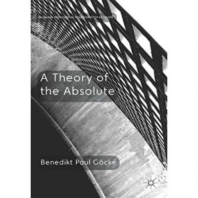 Abbildung von A Theory of the Absolute (Palgrave Frontiers in Philosophy Religion)