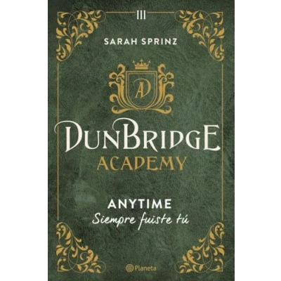 Abbildung von Dunbridge Academy. Anytime: Siempre fuiste tú (Planeta Internacional, Band 3)