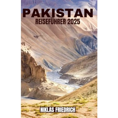 Abbildung von PAKISTAN REISEFÜHRER 2025: Erleben Sie die Schönheit, Geschichte und Abenteuer Pakistans: Der ultimative Reiseführer 2025 zur Erkundung seiner Schätze Traditionen