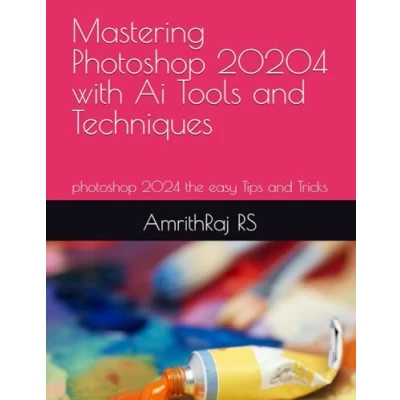 Abbildung von Mastering photoshop 20204 with Ai Tools and Techniques: 2024 the easy Tips Tricks