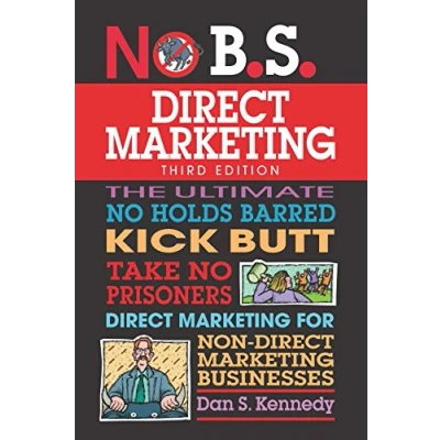 Abbildung von No B.S. Direct Marketing: The Ultimate Holds Barred Kick Butt Take Prisoners Marketing for Non Businesses