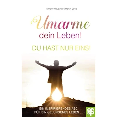 Abbildung von Umarme dein Leben! Du hast nur eins. ein inspirierendes ABC für gelungenes Leben