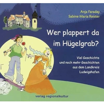 Abbildung von Wer plappert da im Hügelgrab?: Viel Geschichte und noch mehr Geschichten aus dem Landkreis Ludwigshafen
