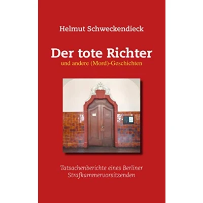 Abbildung von Der tote Richter und andere (Mord) Geschichten: Tatsachenberichte eines Berliner Strafkammervorsitzenden