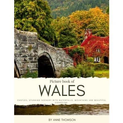 Abbildung von Picture Book of Wales: Castles, Stunning Scenery with Waterfalls, Mountains and Beautiful Coastline Experience Snowdonia, Cardiff, Llanrwst, ... Quality photos (Travel Coffee Table Books)