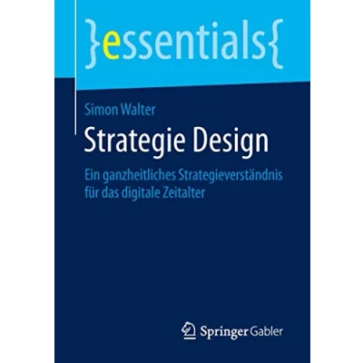 Abbildung von Strategie Design: Ein ganzheitliches Strategieverständnis für das digitale Zeitalter (essentials)