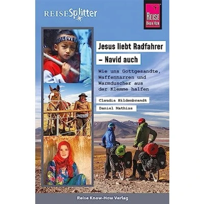 Abbildung von Reise Know How ReiseSplitter: Jesus liebt Radfahrer Navid auch. Wie uns Gottgesandte, Waffennarren und Warmduscher aus der Klemme halfen