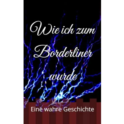 Abbildung von Wie ich zum Borderliner wurde: Eine wahre Geschichte