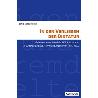 Abbildung von in den Verliesen der Diktatur: Folterzentren während Militärdiktaturen Griechenland (19671974) und Argentinien (19761983) (Eigene Fremde Welten, 40)