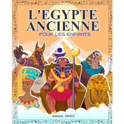 Abbildung von L&#039;Egypte ancienne pour les enfants: mythologie egyptienne Tout sur grands pharaons, dieux égyptiens et pyramides en Egypte ... (Histoire enfants)