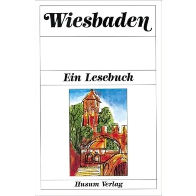 Abbildung von Wiesbaden: Ein Lesebuch. Die Stadt Wiesbaden einst und jetzt in Sagen Geschichten, Erinnerungen Berichten, Briefen Gedichten