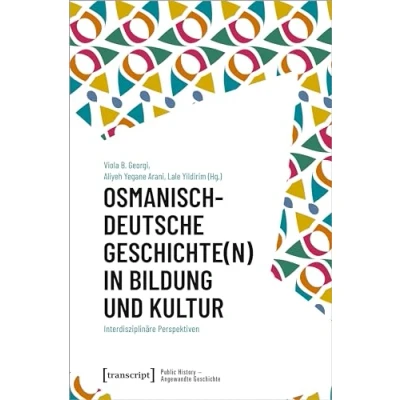 Abbildung von Osmanisch deutsche Geschichte(n) in Bildung und Kultur: Interdisziplinäre Perspektiven (Public History Angewandte Geschichte)