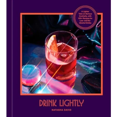 Abbildung von Drink Lightly: A Lighter Take on Serious Cocktails, with 100+ Recipes for Low and No Alcohol Drinks: Cocktail Recipe Book
