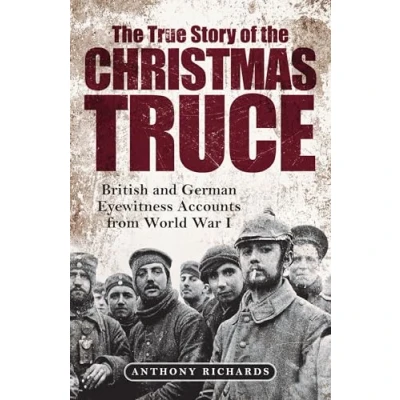 Abbildung von the True Story of Christmas Truce: British and German Eyewitness Accounts from First World War