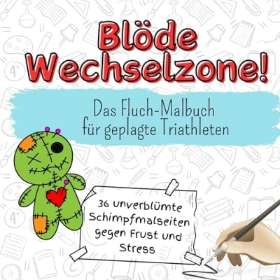 Abbildung von Blöde Wechselzone! 36 unverblümte Schimpfmalseiten gegen Frust und Stress: Das Fluch Malbuch für geplagte Triathleten