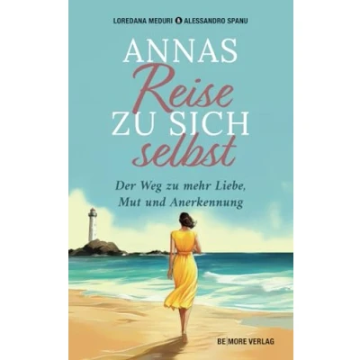 Abbildung von Annas Reise zu sich selbst: Der Weg zur mehr Mut, Liebe und Anerkennung: Liebe, Mut Anerkennung