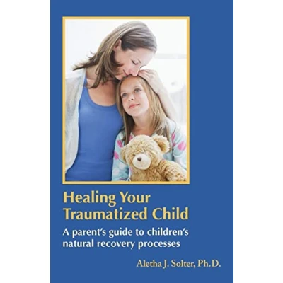 Abbildung von Healing Your Traumatized Child: A Parent&#039;s Guide to Children&#039;s Natural Recovery Processes