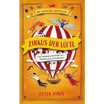 Abbildung von Die Cogheart Abenteuer: Zirkus der Lüfte: Eine spektakuläre Geschichte von Zauberkünsten und Seiltänzern. 3. Teil fantastischen Jugendbuch Reihe für Kinder ab 10 Jahren