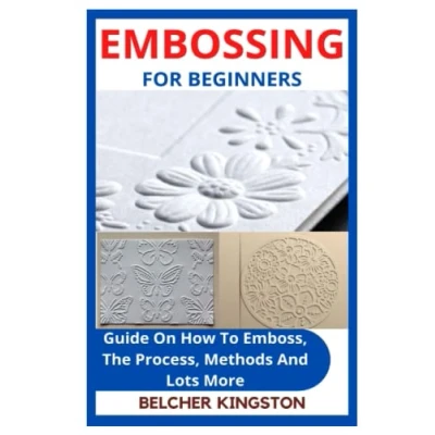 Abbildung von EMBOSSING FOR BEGINNERS: Guide On How To Emboss, The Process, Methods And Lots More