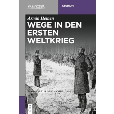Abbildung von Wege in den Ersten Weltkrieg (De Gruyter Studium)