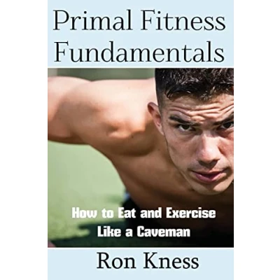 Abbildung von Primal Fitness Fundamentals: How to Eat and Exercise Like a Caveman