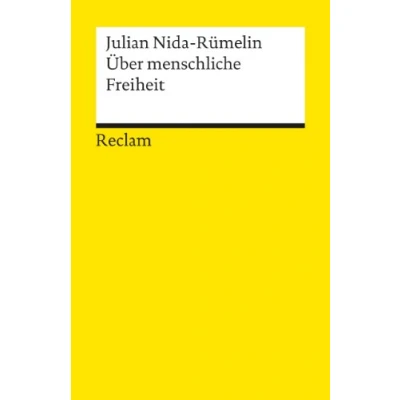 Abbildung von Über menschliche Freiheit: Nida Rümelin, Julian Logik und Ethik 18365 (Reclams Universal Bibliothek)