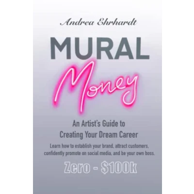 Abbildung von Mural Money: An Artist&#039;s Guide to Creating Your Dream Career