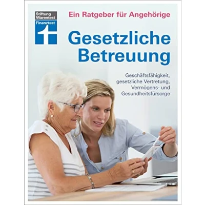 Abbildung von gesetzliche Betreuung: Neuerungen der Betreuungsreform &amp; des Betreuungsrechts: Geschäftsfähigkeit, Vertretung, Vermögens und Gesundheitsfürsorge (Ein Ratgeber für Angehörige Freunde)