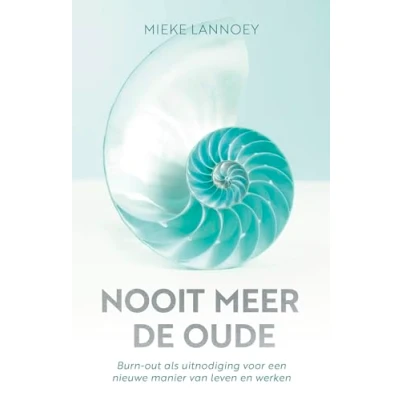 Abbildung von Nooit meer de oude: burn out als uitnodiging voor een nieuwe manier van leven en werken