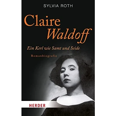 Abbildung von Claire Waldoff. Ein Kerl wie Samt und Seide. Romanbiografie (HERDER spektrum)