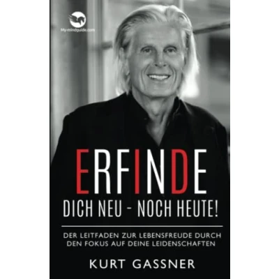 Abbildung von Erfinde Dich Neu Noch Heute!: Der Leitfaden zur Lebensfreude durch den Fokus auf deine Leidenschaften