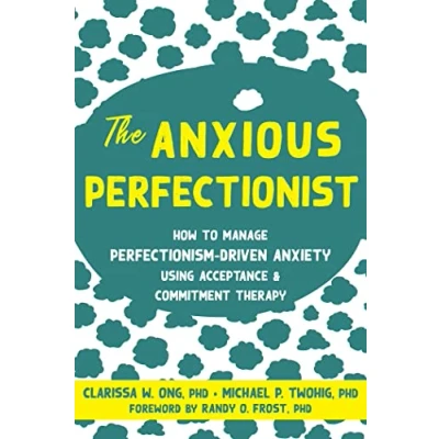 Abbildung von The Anxious Perfectionist: Acceptance and Commitment Therapy Skills to Deal with Anxiety, Stress, Worry Driven by Perfectionism