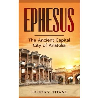 Abbildung von Ephesus: The Ancient Capital City of Anatolia