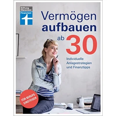 Abbildung von Vermögen aufbauen ab 30: Vermögensaufbau und Altersvorsorge Geldanlagen mit Renditechancen: Individuelle Anlagestrategien Finanztipps