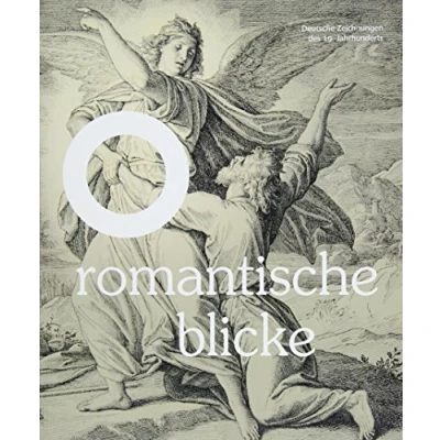 Abbildung von Romantische Blicke Deutsche Zeichnungen des 19. Jahrhunderts: Katalog zur Ausstellung im Kupferstichkabinett Niedersächsischen Landesmuseums Hannover, 2018