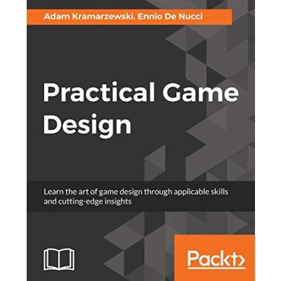 Abbildung von Practical game Design: Learn the art of design through applicable skills and cutting edge insights