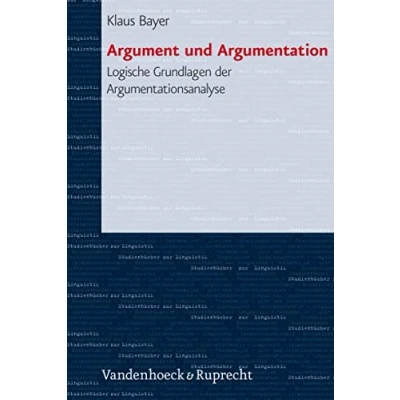 Abbildung von Argument und Argumentation. Logische Grundlagen der Argumentationsanalyse (Studienbucher Zur Linguistik, Band 1)
