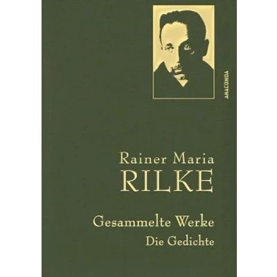Abbildung von Rainer Maria Rilke, Gesammelte Werke (Gedichte): Mit goldener Schmuckprägung (Anaconda Werke, Band 3)